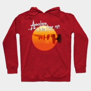 Apocalypse a long time ago Hoodie